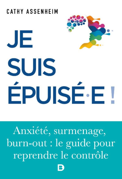 Je suis épuisé.e ! stress, surmenage, burn-out : le guide pour reprendre le controle